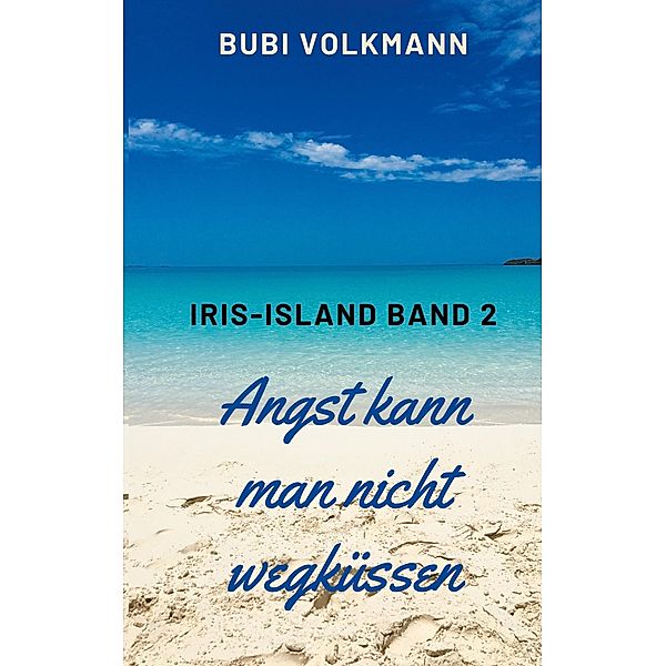 Angst kann man nicht wegküssen / Iris-Island Bd.2, Bubi Volkmann