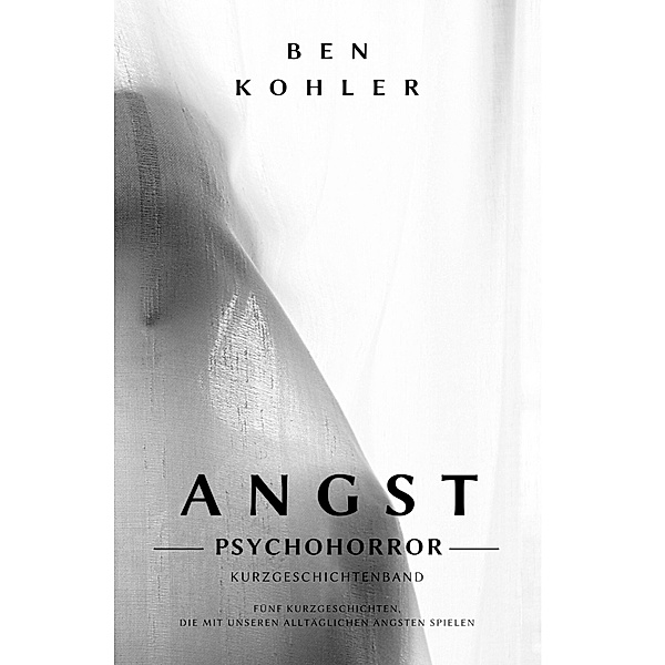 ANGST: Kurzgeschichtenband, Ben Kohler