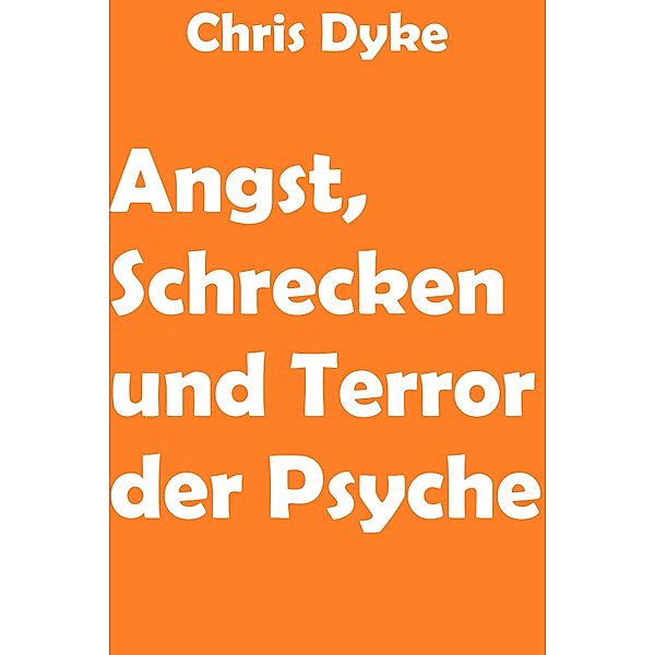 Angst, Schrecken und Terror der Psyche, Chris Dyke