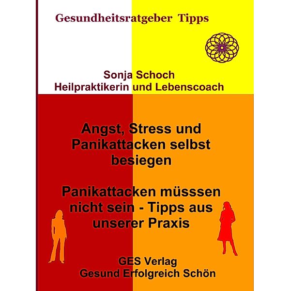 Angst, Stress und Panikattacken selbst besiegen - Tipps aus unserer Praxis, Sonja Schoch