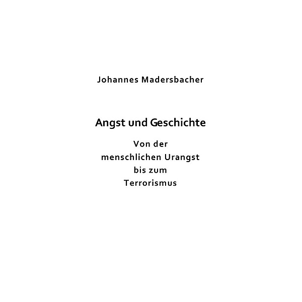 Angst und Geschichte, Johannes Madersbacher