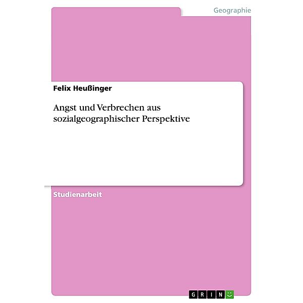 Angst und Verbrechen aus sozialgeographischer Perspektive, Felix Heussinger