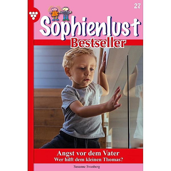 Angst vor dem Vater / Sophienlust Bestseller Bd.27, Susanne Svanberg