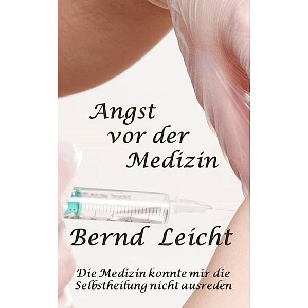 Angst vor der Medizin, Bernd Leicht