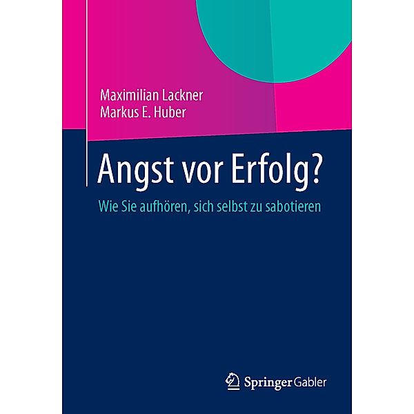 Angst vor Erfolg?, Maximilian Lackner, Markus E. Huber