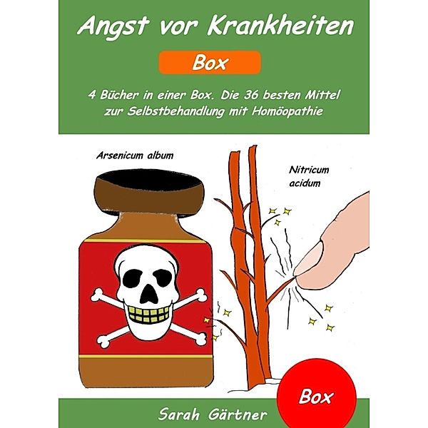 Angst vor Krankheiten - Box. 4 Bücher in einer Box. Die 36 besten Mittel zur Selbstbehandlung mit Homöopathie, Sarah Gärtner