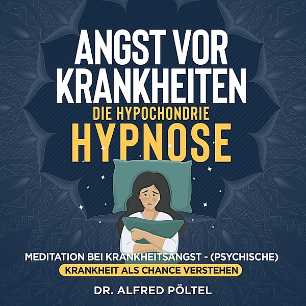 Angst vor Krankheiten - die Hypochondrie Hypnose, Dr. Alfred Pöltel