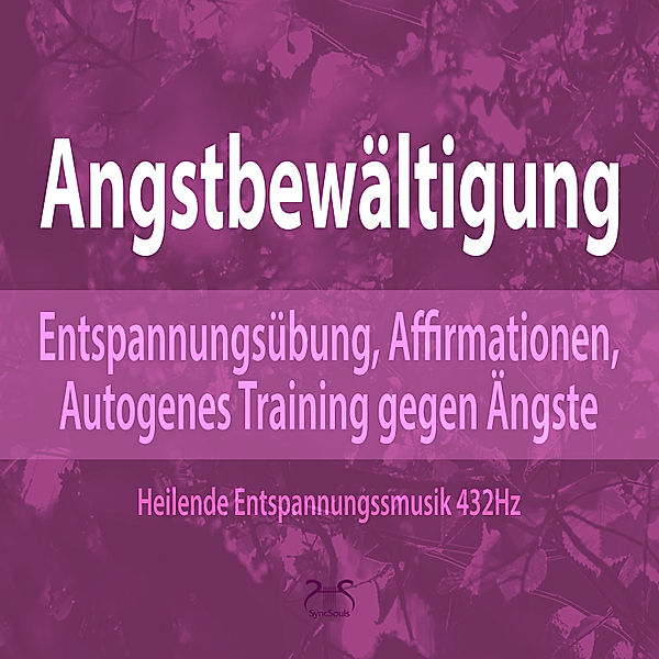 Angstbewältigung: Entspannungsübung, Affirmationen, Autogenes Training gegen Angst, Torsten Abrolat, Franziska Diesmann