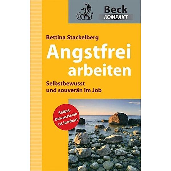 Angstfrei arbeiten / Beck kompakt - prägnant und praktisch, Bettina Stackelberg