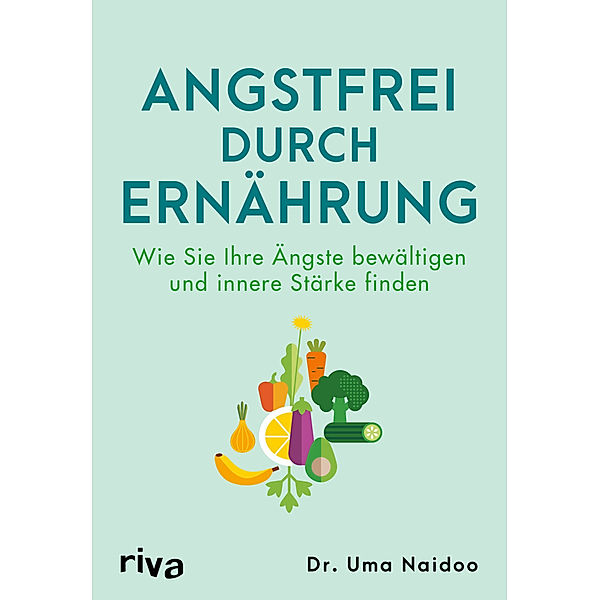 Angstfrei durch Ernährung, Uma Dr. Naidoo