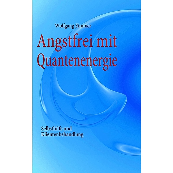 Angstfrei mit Quantenenergie, Wolfgang Zimmer