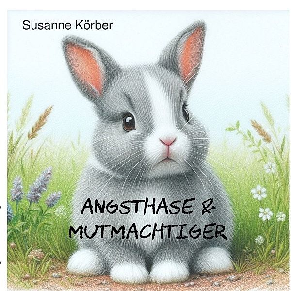 Angsthase & Mutmachtiger, Susanne Körber