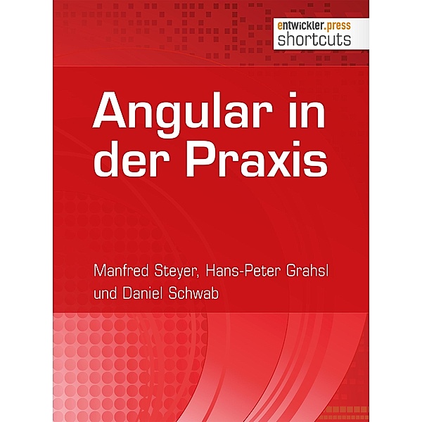 Angular in der Praxis / shortcuts, Manfred Steyer, Hans-Peter Grahsl, Daniel Schwab