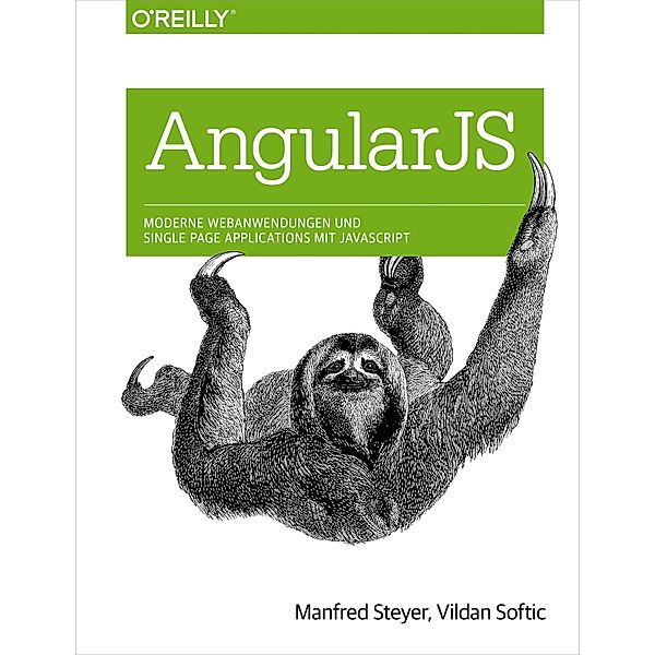 Angular JS: Moderne Webanwendungen und Single Page Applications mit JavaScript, Manfred Steyer, Vildan Softic