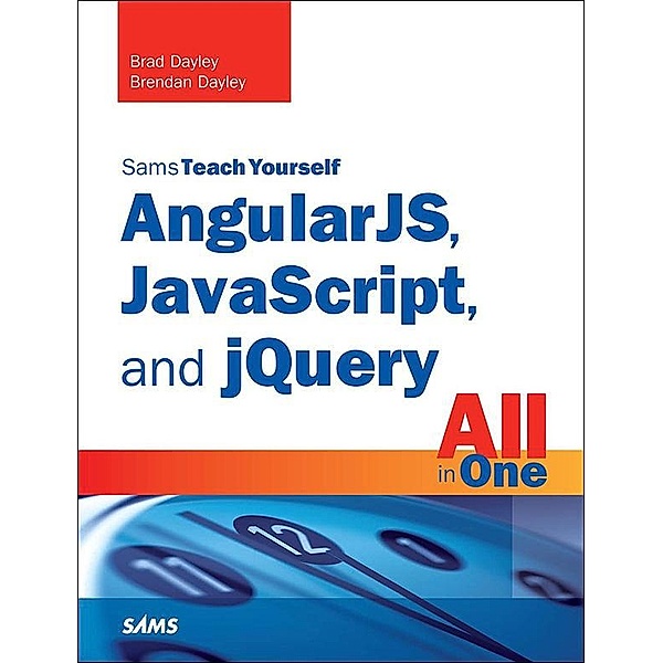AngularJS, JavaScript, and jQuery All in One, Sams Teach Yourself, Brad Dayley, Brendan Dayley
