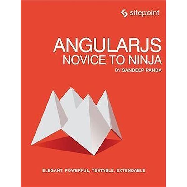 AngularJS: Novice to Ninja, Sandeep Panda