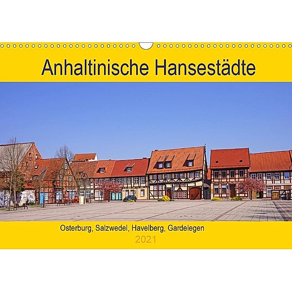 Anhaltinische Hansestädte (Wandkalender 2021 DIN A3 quer), Beate Bussenius