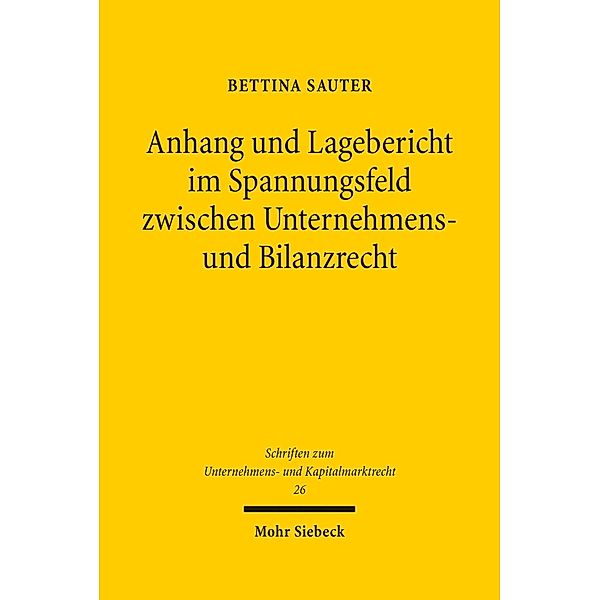 Anhang und Lagebericht im Spannungsfeld zwischen Unternehmens- und Bilanzrecht, Bettina Sauter