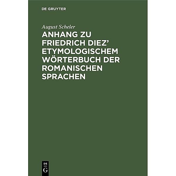 Anhang zu Friedrich Diez' etymologischem Wörterbuch der romanischen Sprachen, August Scheler