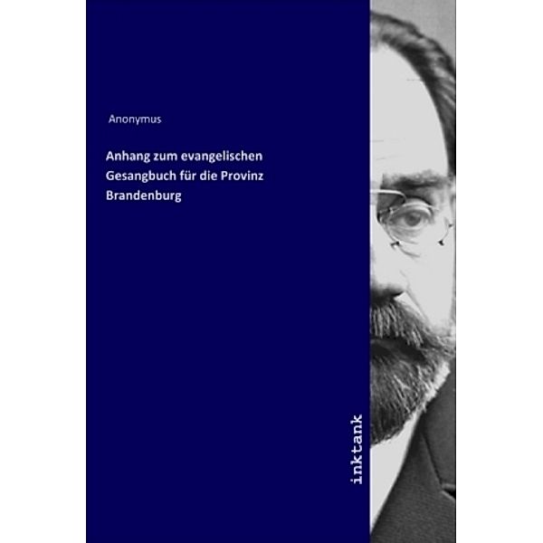 Anhang zum evangelischen Gesangbuch für die Provinz Brandenburg, Anonym