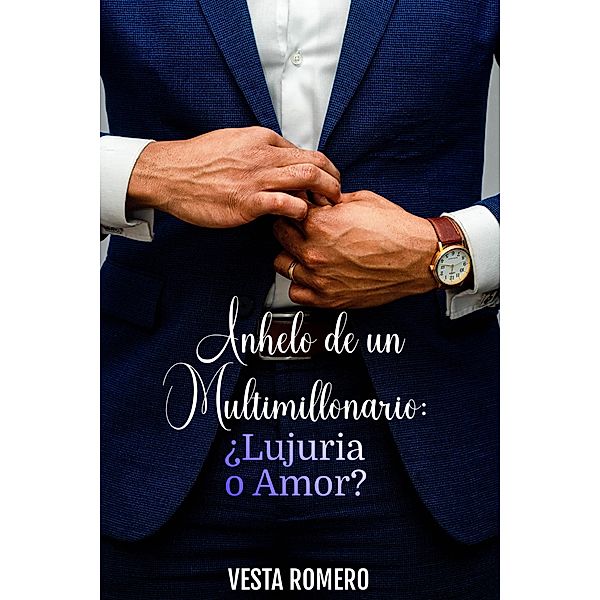 Anhelo de un Multimillonario: ¿Lujuria o Amor?, Vesta Romero