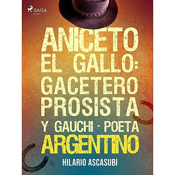 Aniceto el Gallo: gacetero prosista y gauchi-poeta argentino, Hilario Ascasubi