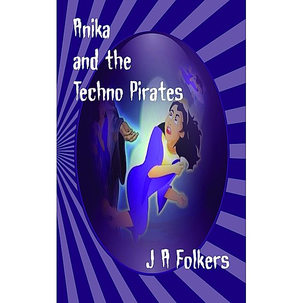 Anika and the Techno Pirates, J. A. Folkers