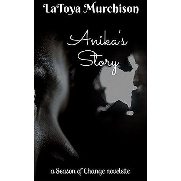 Anika's Story (A Season of Change) / A Season of Change, Latoya Murchison