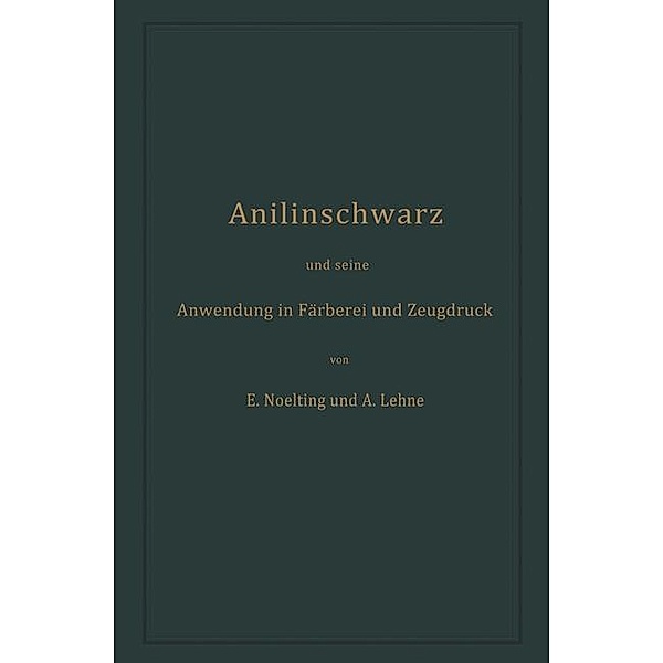 Anilinschwarz und seine Anwendung in Färberei und Zeugdruck, Emilie Noelting, Adolf Lehne