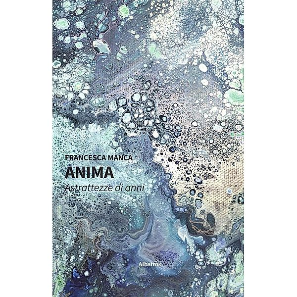 Anima. Astrattezze di anni, Francesca Manca