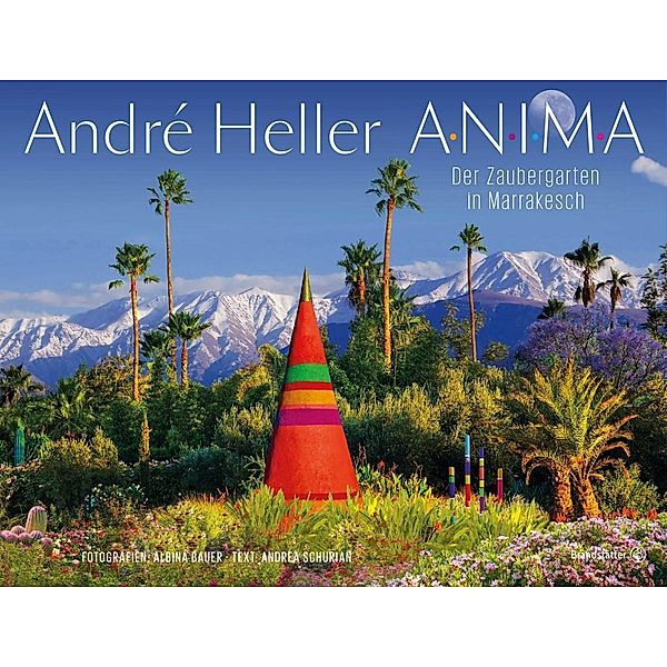 ANIMA. Der Zaubergarten in Marrakesch, André Heller, Andrea Schurian