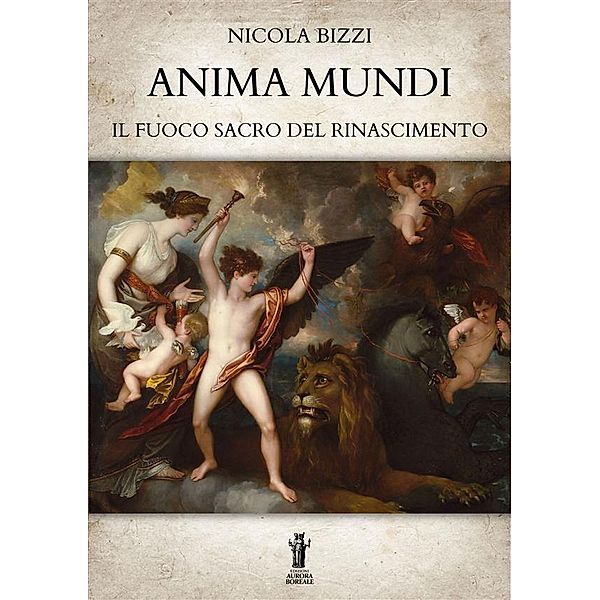 Anima Mundi. Il Fuoco Sacro del Rinascimento, Nicola Bizzi