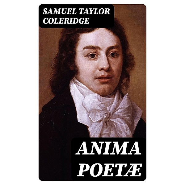 Anima Poetæ, Samuel Taylor Coleridge