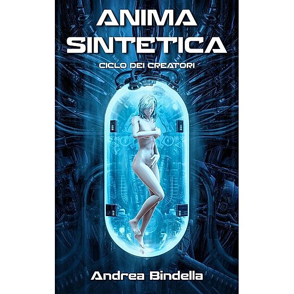 Anima Sintetica / Ciclo dei Creatori Bd.0, Andrea Bindella
