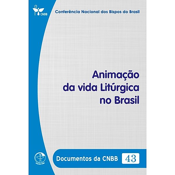 Animação da vida Litúrgica no Brasil - Documentos da CNBB 43 - Digital, Conferência Nacional dos Bispos do Brasil