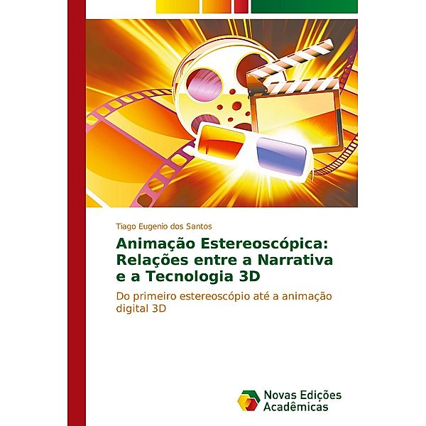 Animação estereoscópica: Relações entre a narrativa e a tecnologia 3D, Tiago Eugenio dos Santos