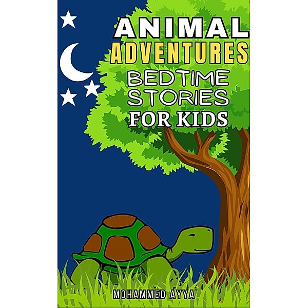 Animal Adventures Bedtime Stories For Kids, Mohammed Ayya
