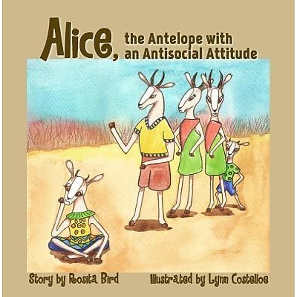 Animal Alphabet: 1 Alice, the Antelope with an Antisocial Attitude, Rosita Bird