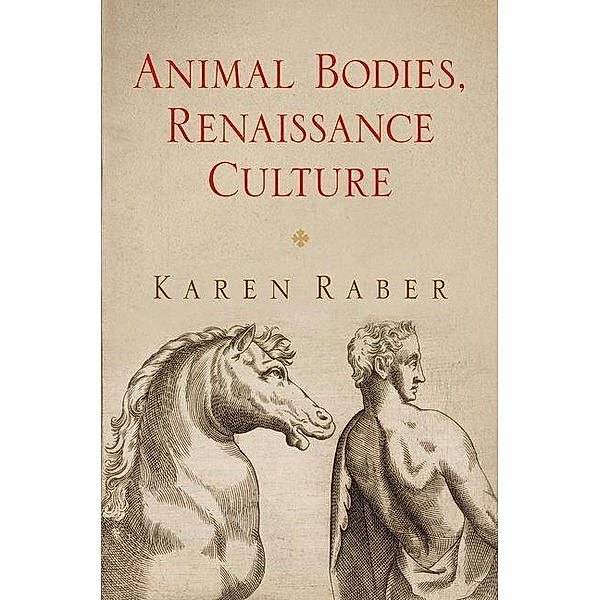 Animal Bodies, Renaissance Culture / Haney Foundation Series, Karen Raber