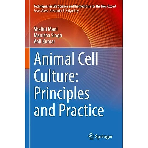 Animal Cell Culture: Principles and Practice, Shalini Mani, Manisha Singh, Anil Kumar