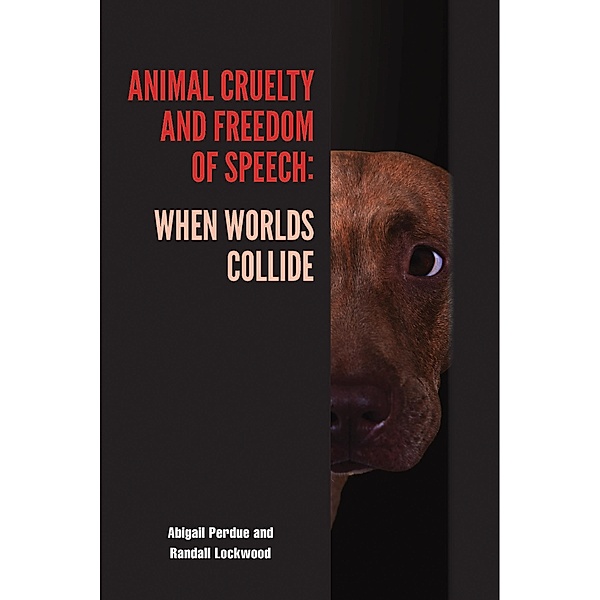 Animal Cruelty and Freedom of Speech / New Directions in the Human-Animal Bond, Abigail Perdue, Randall Lockwood