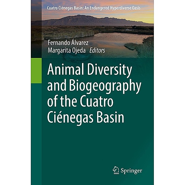 Animal Diversity and Biogeography of the Cuatro Ciénegas Basin / Cuatro Ciénegas Basin: An Endangered Hyperdiverse Oasis