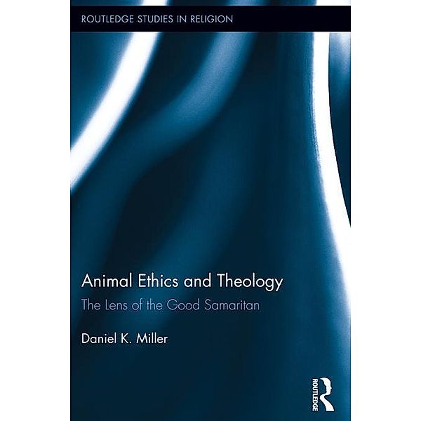 Animal Ethics and Theology / Routledge Studies in Religion, Daniel Miller