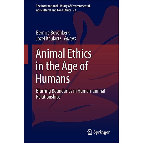Animal Ethics in the Age of Humans / The International Library of Environmental, Agricultural and Food Ethics Bd.23