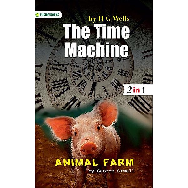 Animal Farm and The Time Machine, George Orwell and H G Wells