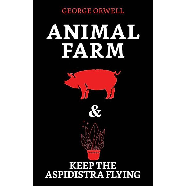 Animal Farm & Keep the Aspidistra Flying / True Sign Publishing House, George Orwell