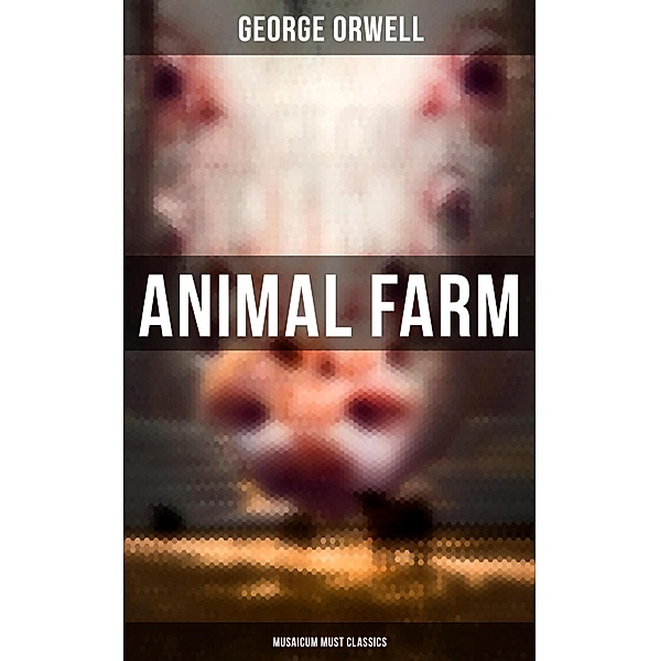 Animal Farm (Musaicum Must Classics), George Orwell