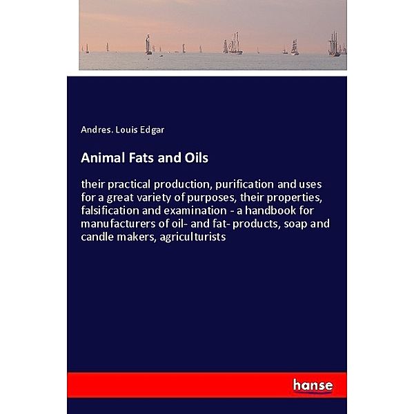 Animal Fats and Oils, Andres. Louis Edgar