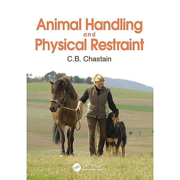 Animal Handling and Physical Restraint, C. B. Chastain