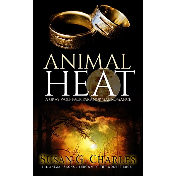 Animal Heat: A Gray Wolf Pack Paranormal Romance (The Animal Sagas, #1) / The Animal Sagas, Susan G. Charles